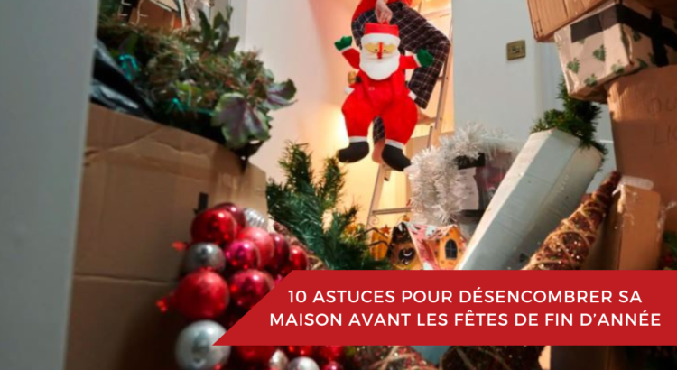 10 astuces pour désencombrer sa maison avant les fêtes de fin d’année